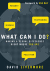 What Can I Do?: Making a Global Difference Right Where You Are