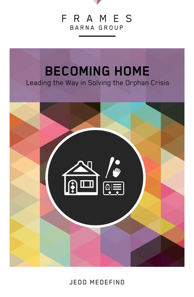 Becoming Home (Frames Series): Adoption, Foster Care, and Mentoring--Living Out God's Heart for Orphans