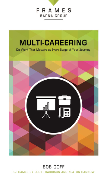 Multi-Careering (Frames Series): Do Work That Matters at Every Stage of Your Journey