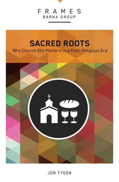 Sacred Roots (Frames Series): Why the Church Still Matters