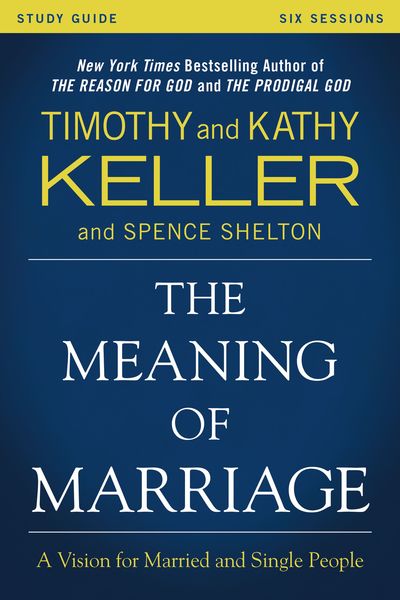 Meaning of Marriage Study Guide: A Vision for Married and Single People