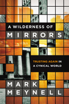 Wilderness of Mirrors: Trusting Again in a Cynical World