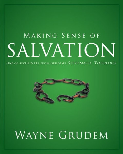 Making Sense of Salvation: One of Seven Parts from Grudem's Systematic Theology