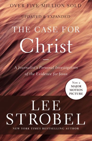 Case for Christ: A Journalist's Personal Investigation of the Evidence for Jesus