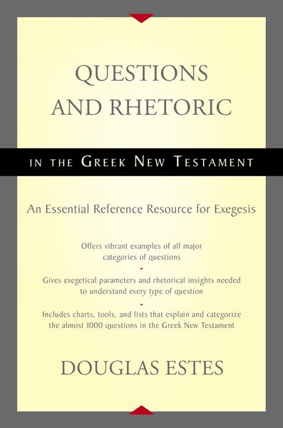 Questions and Rhetoric in the Greek New Testament: An Essential Reference Resource for Exegesis