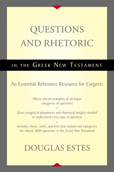 Questions and Rhetoric in the Greek New Testament: An Essential Reference Resource for Exegesis