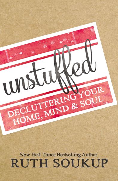 Unstuffed: Decluttering Your Home, Mind and   Soul