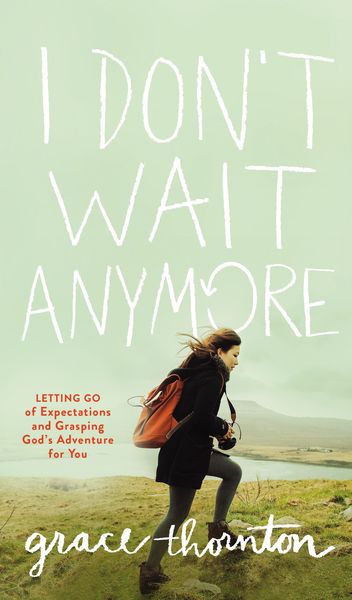I Don't Wait Anymore: Letting Go of Expectations and Grasping God's Adventure for You