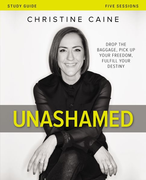 Unashamed Bible Study Guide: Drop the Baggage, Pick up Your Freedom, Fulfill Your Destiny
