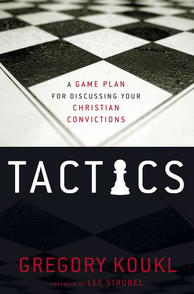 Tactics: A Game Plan for Discussing Your Christian Convictions