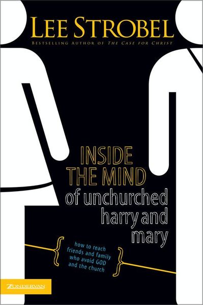 Inside the Mind of Unchurched Harry and Mary: How to Reach Friends and Family Who Avoid God and the Church