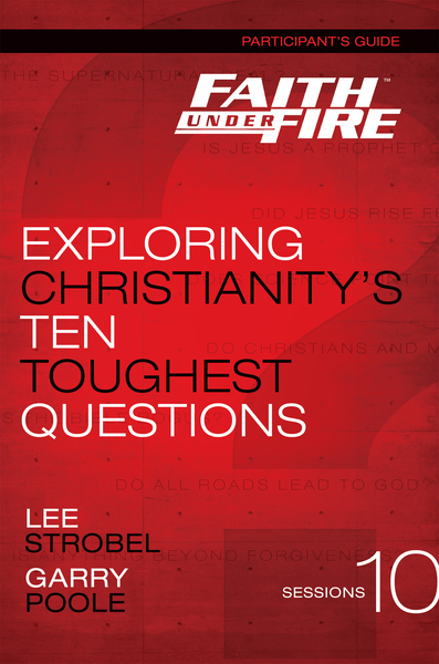 Faith Under Fire Bible Study Participant's Guide: Exploring Christianity's Ten Toughest Questions