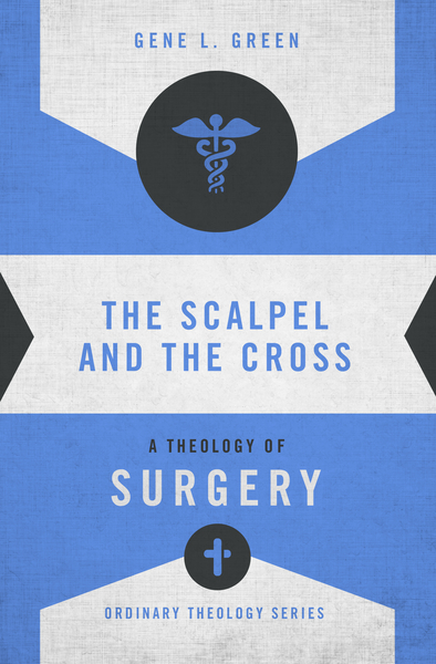Scalpel and the Cross: A Theology of Surgery
