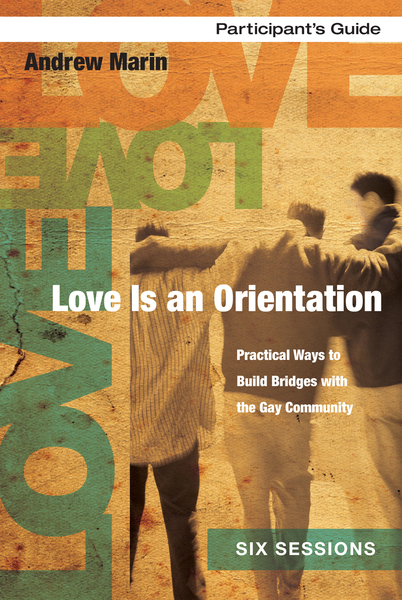 Love Is an Orientation Bible Study Participant's Guide: Practical Ways to Build Bridges with the Gay Community