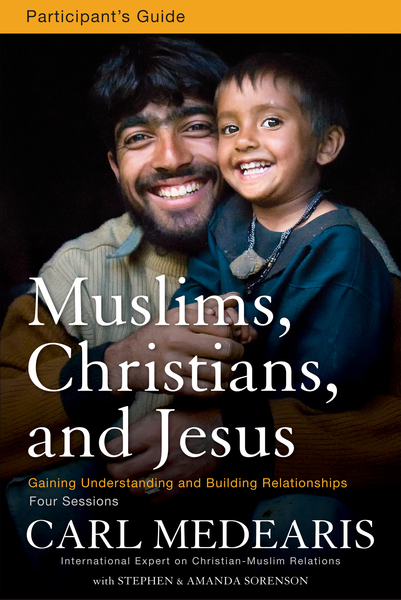 Muslims, Christians, and Jesus Bible Study Participant's Guide: Gaining Understanding and Building Relationships