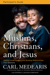 Muslims, Christians, and Jesus Bible Study Participant's Guide: Gaining Understanding and Building Relationships