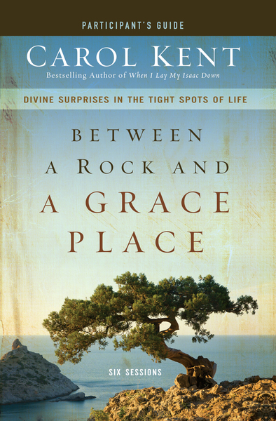 Between a Rock and a Grace Place Bible Study Participant's Guide: Divine Surprises in the Tight Spots of Life