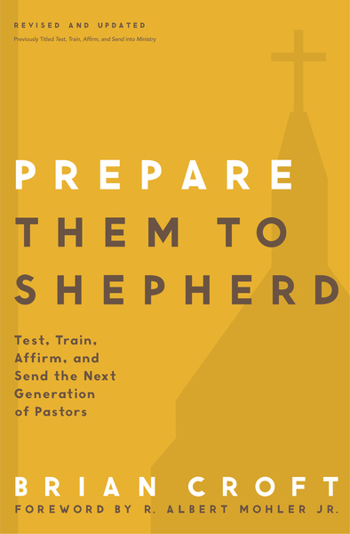 Prepare Them to Shepherd: Test, Train, Affirm, and Send the Next Generation of Pastors