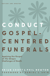 Conduct Gospel-Centered Funerals: Applying the Gospel at the Unique Challenges of Death