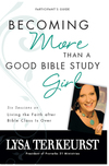 Becoming More Than a Good Bible Study Girl Bible Study Participant's Guide: Living the Faith after Bible Class Is Over