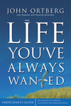 Life You've Always Wanted Bible Study Participant's Guide: Six Sessions on Spiritual Disciplines for Ordinary People