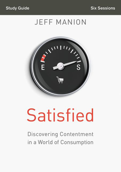 Satisfied Bible Study Guide: Discovering Contentment in a World of Consumption