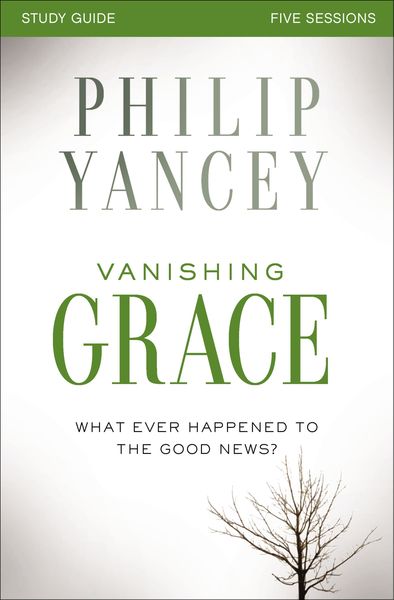 Vanishing Grace Bible Study Guide: Whatever Happened to the Good News?