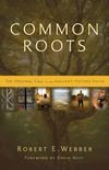Common Roots: The Original Call to an Ancient-Future Faith