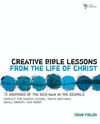 Creative Bible Lessons from the Life of Christ: 12 Ready-to-Use Bible Lessons  for Your Youth Group