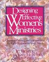 Designing Effective Women's Ministries: Choosing, Planning, and Implementing the Right Programs for Your Church