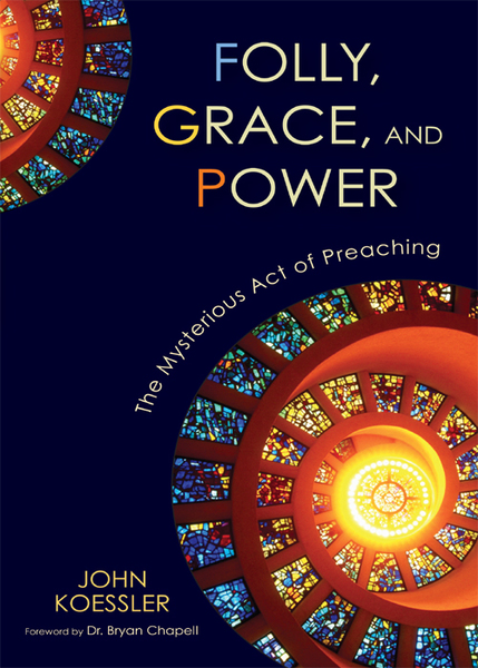 Folly, Grace, and Power: The Mysterious Act of Preaching