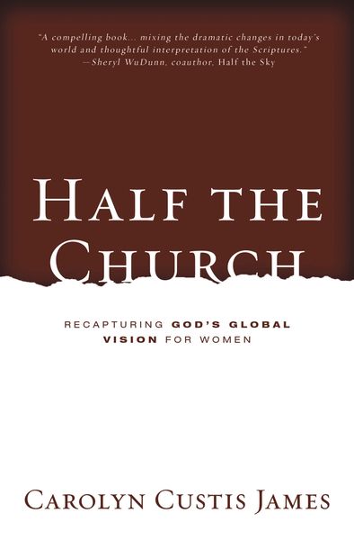 Half the Church: Recapturing God's Global Vision for Women