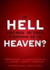 Is Hell for Real or Does Everyone Go To Heaven?: With contributions by Timothy Keller, R. Albert Mohler Jr., J. I. Packer, and Robert Yarbrough.   General editors Christopher W. Morgan and Robert A. Peterson.