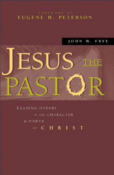 Jesus the Pastor: Leading Others in the Character and Power of Christ