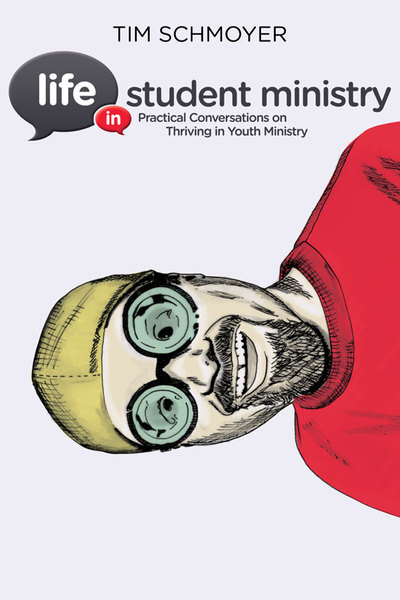 Life in Student Ministry: Practical Conversations on Thriving in Youth Ministry