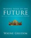 Making Sense of the Future: One of Seven Parts from Grudem's Systematic Theology