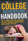 College Adventure Handbook: The Ultimate Guide for Surviving College, Building a Strong Faith, and Getting a Hot Date