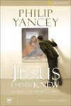 Jesus I Never Knew Bible Study Participant's Guide: Six Sessions on the Life of Christ