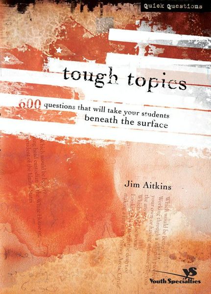 Tough Topics: 600 Questions That Will Take Your Students Beneath the Surface