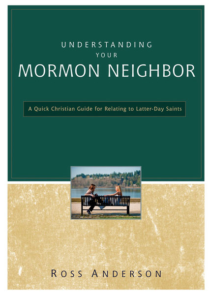 Understanding Your Mormon Neighbor: A Quick Christian Guide for Relating to Latter-day Saints