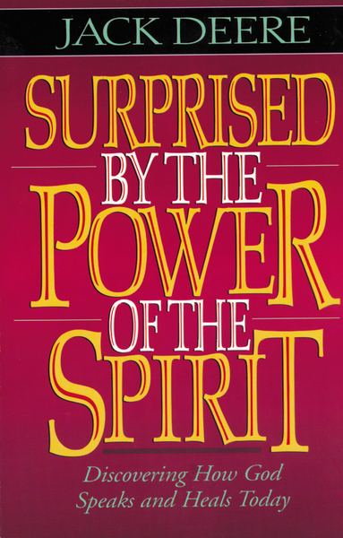 Surprised by the Power of the Spirit: Discovering How God Speaks and Heals Today