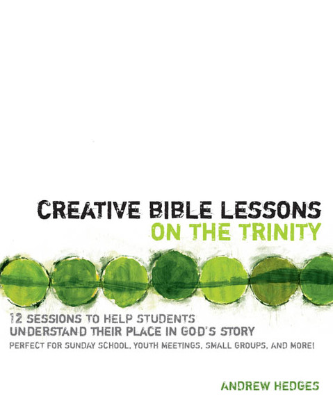 Creative Bible Lessons on the Trinity: 12 Sessions to Help Students Understand Their Place in God's Story