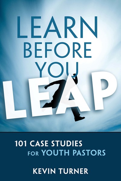 Learn Before You Leap: 101 Case Studies for Youth Pastors