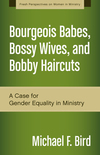 Bourgeois Babes, Bossy Wives, and Bobby Haircuts: A Case for Gender Equality in Ministry