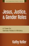 Jesus, Justice, and Gender Roles: A Case for Gender Roles in Ministry