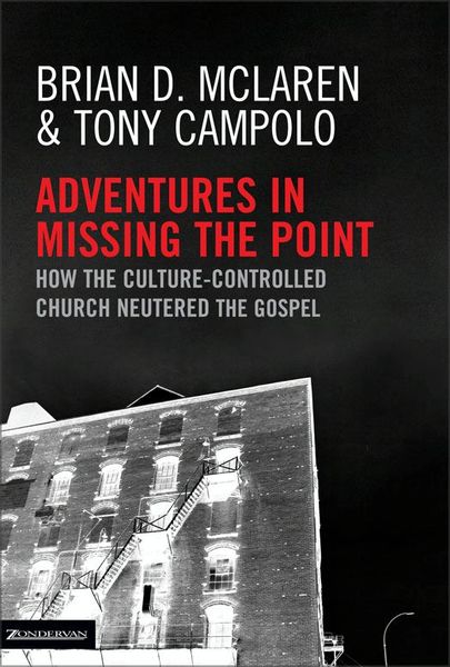 Adventures in Missing the Point: How the Culture-Controlled Church Neutered the Gospel