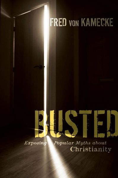 Busted: Exposing Popular Myths about Christianity