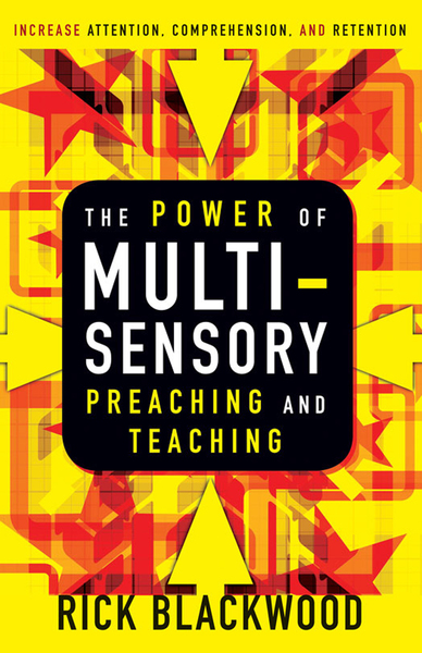 Power of Multisensory Preaching and Teaching: Increase Attention, Comprehension, and Retention