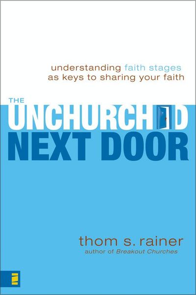 Unchurched Next Door: Understanding Faith Stages as Keys to Sharing Your Faith