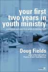 Your First Two Years in Youth Ministry: A Personal and Practical Guide to Starting Right